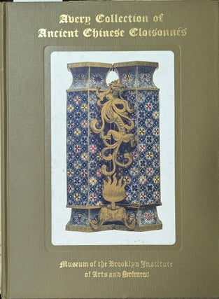Item #365391 Catalogue Of The Avery Collection Of Ancient Chinese Cloisonnes. John Getz, Wm. H....