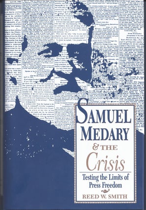 Item #39635 Samuel Medary & the Crisis Testing the Limits of Press Freedom. Reed W. Smith