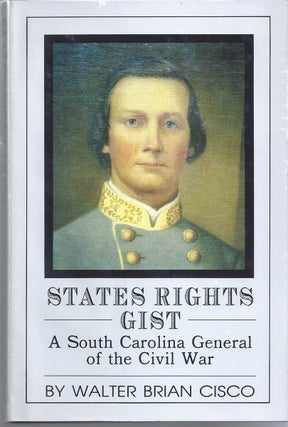 Item #6823 States Rights Gist A South Carolina General Of The Civil War. Walter Brian Cisco