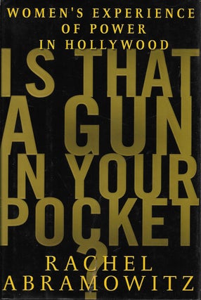 Item #79332 Is That a Gun in Your Pocket? Women's Experience of Power in Hollywood. Rachel...