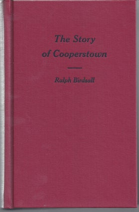 Item #97462 The Story of Cooperstown. Ralph Birdsall